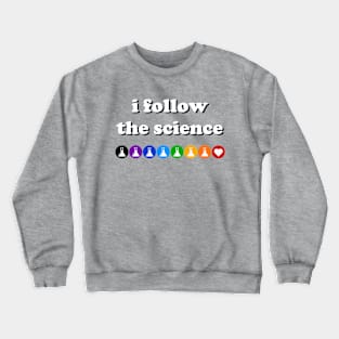 I Follow The Science (light text) Crewneck Sweatshirt